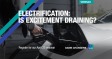 [WEBINAR] Electrification: Is excitement draining?