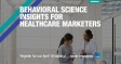 [WEBINAR] Behavioral Science Insights for Healthcare Marketers
