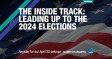 [WEBINAR] The Inside Track: Leading Up to the 2024 Elections
