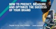How to predict, measure and optimize the success of your brand