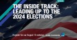 [WEBINAR] The Inside Track: Leading Up to the 2024 Elections