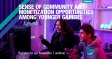 [WEBINAR] Sense of Community and Monetization Opportunities Among Younger Gamers