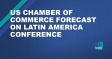 US Chamber of Commerce Forecast on Latin America Conference