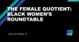 The Female Quotient: Black Women’s Roundtable