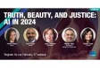 [WEBINAR] Truth, Beauty, and Justice: AI in 2024
