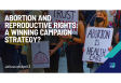 Abortion and reproductive rights: A winning campaign strategy?