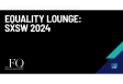 Equality Lounge: SXSW 2024