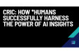 CRIC: How *Humans Successfully Harness the Power of AI Insights