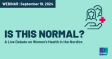 Is This Normal? – A Live Debate on Women’s Health in the Nordics | Webinar