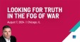 Looking for Truth in the Fog of War