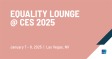 Equality Lounge @ CES 2025
