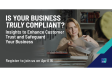 [WEBINAR] Is Your Business Truly Compliant? Insights to Enhance Customer Trust and Safeguard Your Business