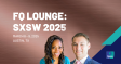 FQ Lounge: SXSW 2025