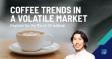 Coffee Trends in a Volatile Market