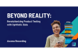 [WEBINAR] Beyond Reality: Revolutionizing Product Testing with Synthetic Data