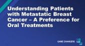 Understanding Patients with Metastatic Breast Cancer – A Preference for Oral Treatments