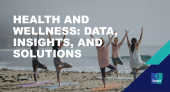 Health and Wellness: Data, insights, and solutions 