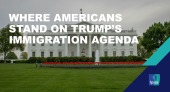 Where Americans stand on Trump’s immigration agenda