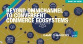 Beyond omnichannel to convergent commerce ecosystems