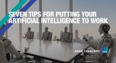 Seven tips for putting your Artificial Intelligence to work