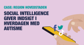 Region Hovedstaden: Social Intelligence giver indsigt i hverdagen med autisme | Ipsos Denmark