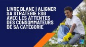 Livre blanc | Aligner sa stratégie ESG avec les attentes des consommateurs de sa catégorie