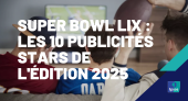 Super Bowl LIX : les 10 publicités stars de l'édition 2025