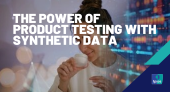 The Power of Product Testing with Synthetic Data - Humanizing AI Part II