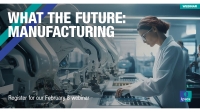 [WEBINAR] What the Future: Manufacturing
