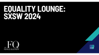Equality Lounge: SXSW 2024
