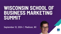 Wisconsin School of Business Marketing Summit
