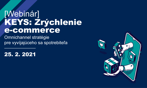 [WEBINÁR] KEYS: Zrýchlenie e-commerce, Omnichannel stratégie pre vyvíjajúceho sa spotrebiteľa