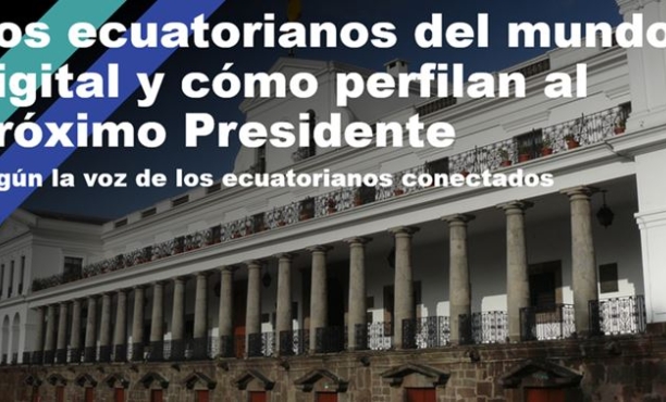 Los ecuatorianos del mundo digital y cómo perfilan al próximo Presidente