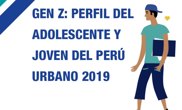 Gen Z: Perfil del adolescente y joven del Perú urbano 2019