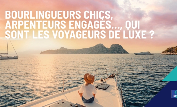 Bourlingueurs chics, arpenteurs engagés…, qui sont les voyageurs de luxe ?
