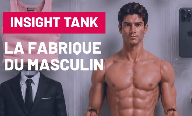 La Fabrique du Masculin | Insight Tank | Masculinitév