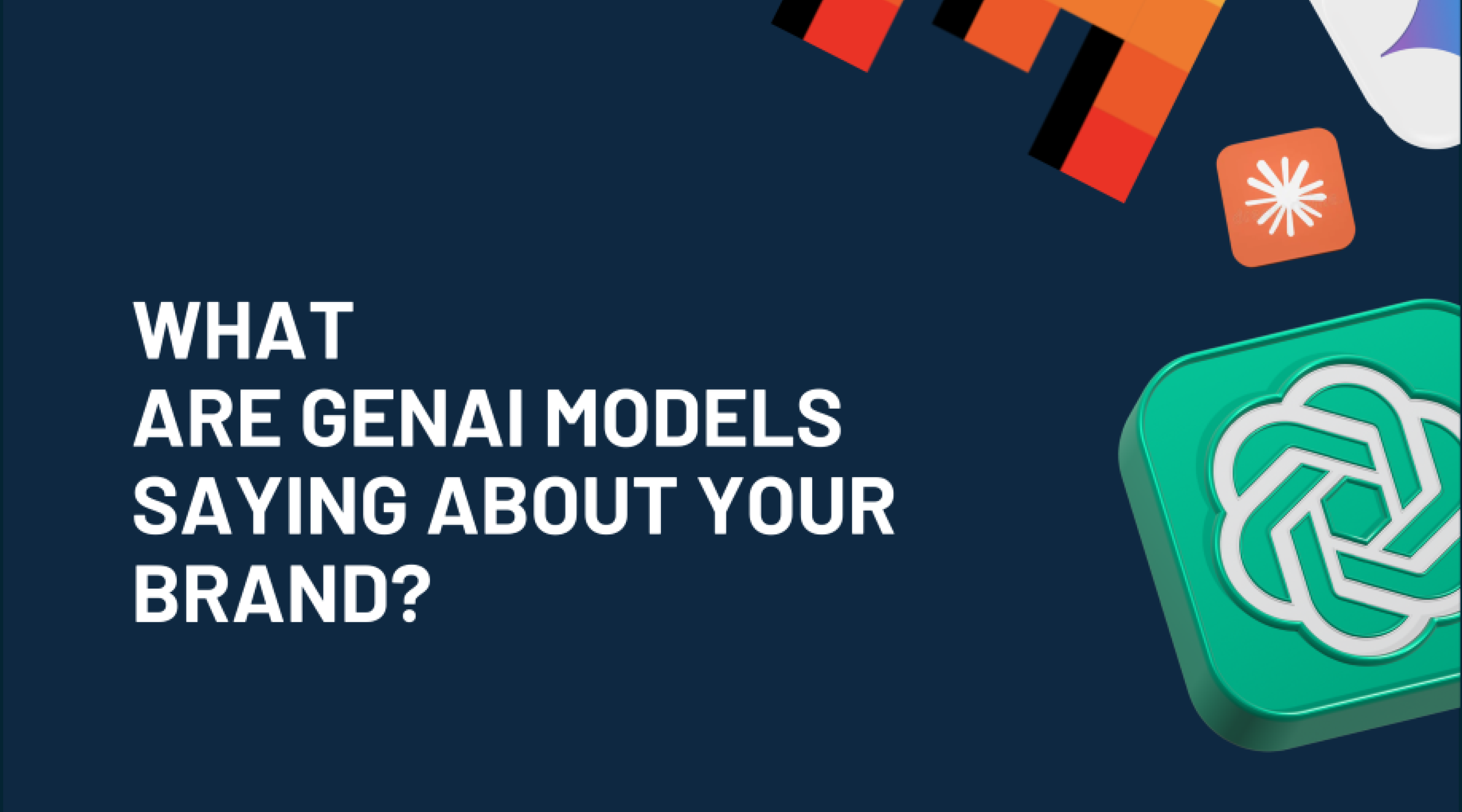 What are gen AI models saying about your brand.?