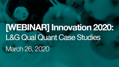 [WEBINAR] Innovation 2020: L&G Qual Quant Case Studies