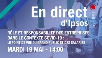 Rôle et responsabilité des entreprises dans le contexte Covid-19 - Un webinar Ipsos mardi 19 mai à 14h