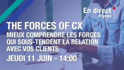 The forces of CX - un webinar Ipsos jeudi 11 juin à 14h