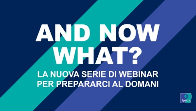 [WEBINAR] AND NOW WHAT? #3 - La nuova serie di webinar per prepararci al domani