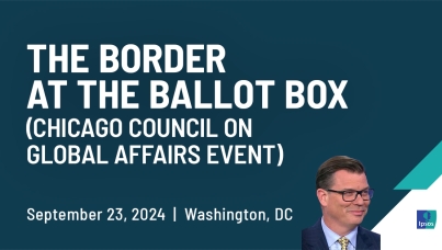 The Border at the Ballot Box (Chicago Council on Global Affairs Event)