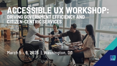 Accessible UX Workshop: Driving Government Efficiency and Citizen-Centric Services