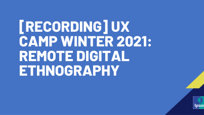 [RECORDING] UX Camp Winter 2021: Remote Digital Ethnography