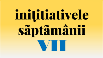 Inițiativele săptămânii, ediția a VII-a