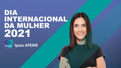 Dia Internacional da Mulher 2021 | Ipsos Apeme| Estudo sobre as mulheres
