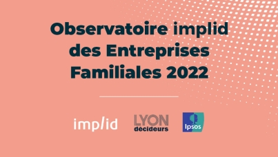 Ipsos | Implid | Lyon décideurs | Observatoire Implid des Entreprises Familiales 2022