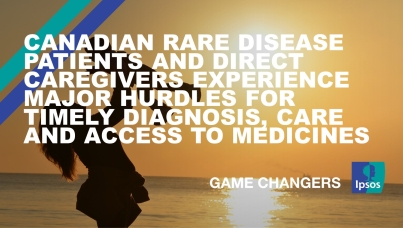 Canadian rare disease patients and direct caregivers experience major hurdles for timely diagnosis, care and access to medicines