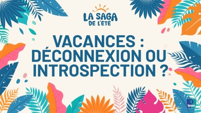 Vacances, déconnexion ou introspection ?