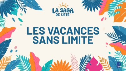 Ipsos | Saga de l'été 2024 | Les vacances sans limite
